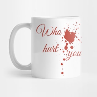 Who hurt you? Mug